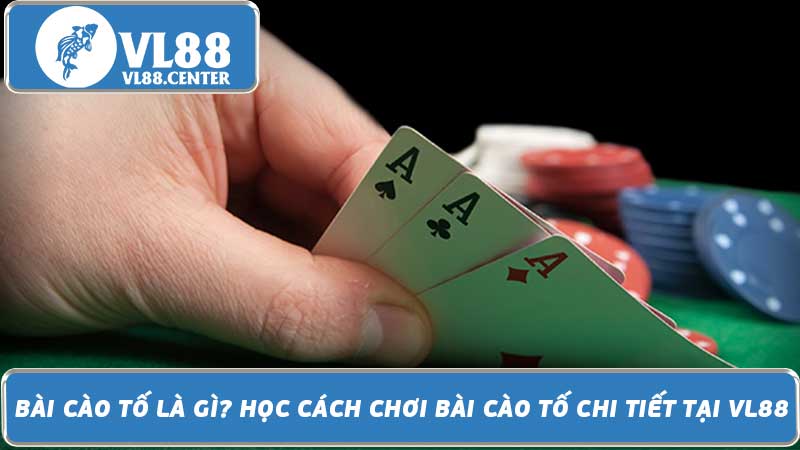 Bài Cào Tố Là Gì Học Cách Chơi Bài Cào Tố Chi Tiết Tại VL88