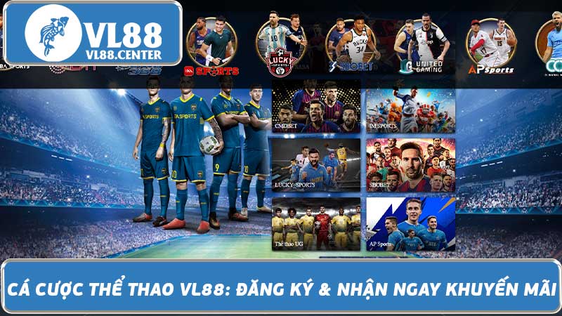 Cá Cược Thể Thao VL88 Đăng Ký & Nhận Ngay Khuyến Mãi