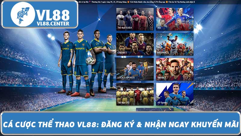 Cá Cược Thể Thao VL88 Đăng Ký & Nhận Ngay Khuyến Mãi