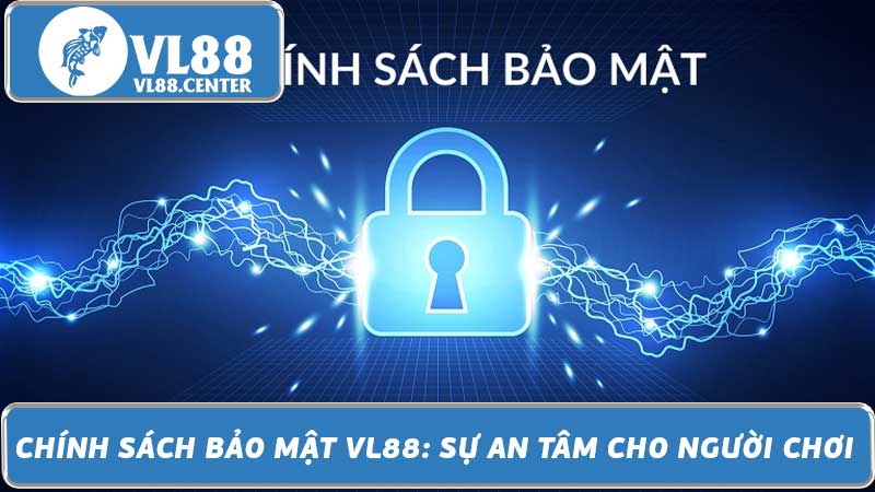 Chính sách bảo mật VL88 Sự an tâm cho người chơi