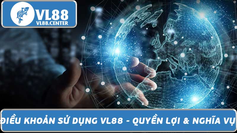 Điều Khoản Sử Dụng VL88 - Quyền Lợi & Nghĩa Vụ