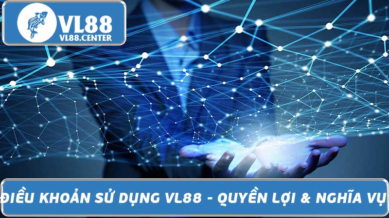 Điều Khoản Sử Dụng VL88 - Quyền Lợi & Nghĩa Vụ