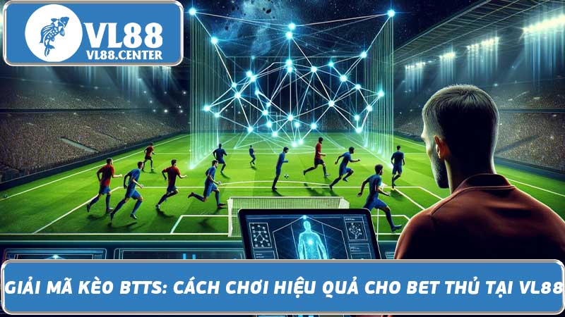 Giải mã kèo BTTS Cách chơi hiệu quả cho bet thủ tại VL88