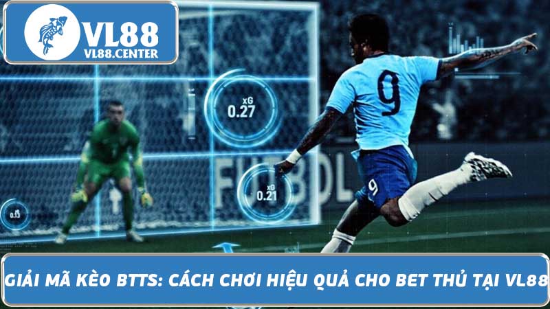 Giải mã kèo BTTS Cách chơi hiệu quả cho bet thủ tại VL88