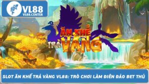 Slot Ăn Khế Trả Vàng VL88 Trò chơi làm điên đảo bet thủ