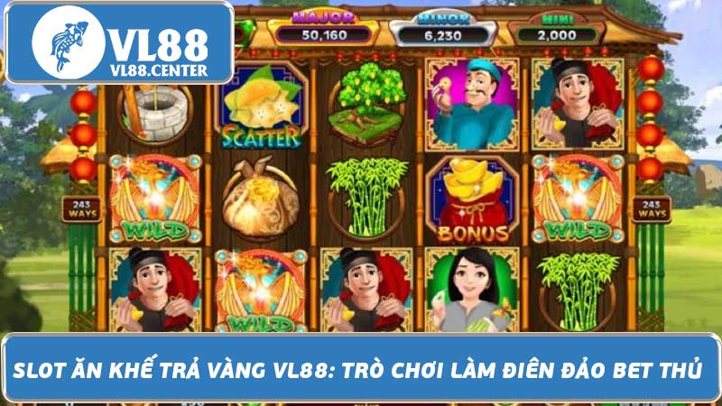 Slot Ăn Khế Trả Vàng VL88 Trò chơi làm điên đảo bet thủ