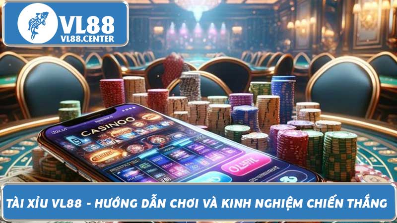 Tài Xỉu VL88 - Hướng dẫn chơi và kinh nghiệm chiến thắng