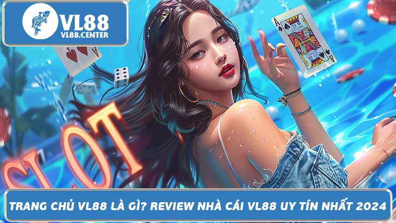 Trang chủ VL88 là gì Review nhà cái VL88 uy tín nhất 2024