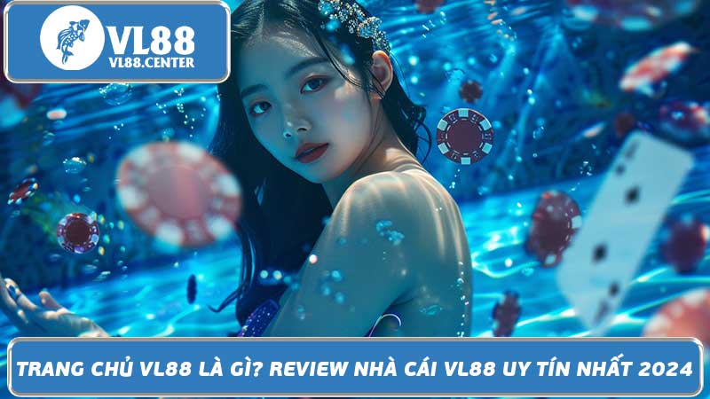 Trang chủ VL88 là gì Review nhà cái VL88 uy tín nhất 2024