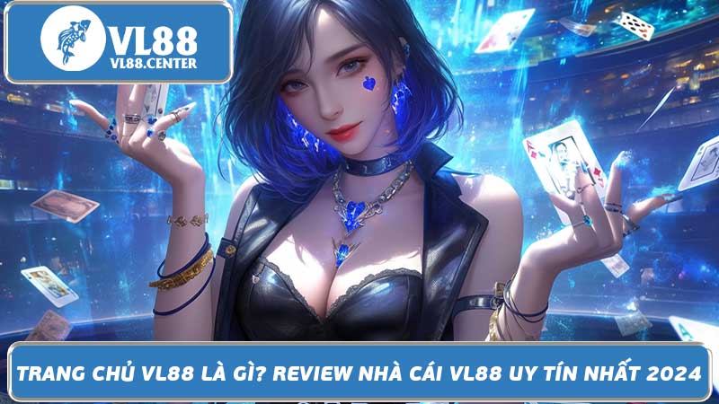 Trang chủ VL88 là gì Review nhà cái VL88 uy tín nhất 2024